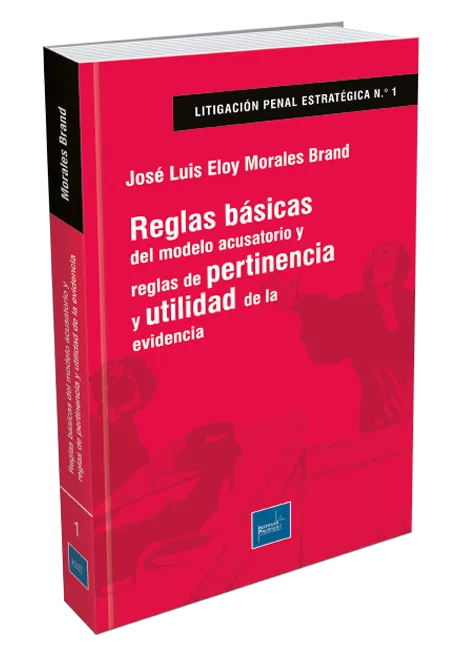 Reglas básicas del modelo acusatorio y reglas de pertinencia y utilidad de la evidencia