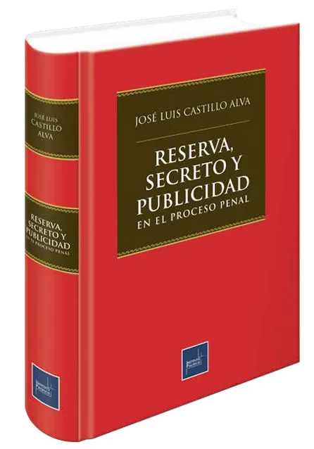 RESERVA, SECRETO Y PUBLICIDAD EN PROCESO PENAL