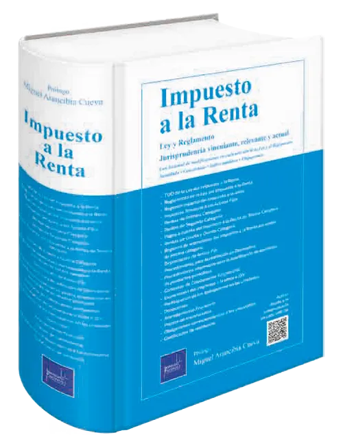 IMPUESTO A LA RENTA - LEY Y REGLAMENTO, JURISPRUDENCIA VINCULANTE RELEVANTE Y ACTUAL