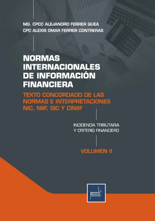 NORMAS INTERNACIONALES DE INFORMACIÓN FINANCIERA TEXTO CONCORDADO DE LAS NORMAS E INTERPRETACIONES NIC, NIIF, SIC Y CINIIF INCIDENCIA TRIBUTARIA Y CRITERIO FINANCIERO - VOLUMEN II