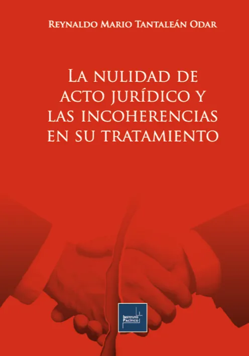 LA NULIDAD DEL ACTO JURÍDICO Y LAS INCOHERENCIAS EN SU TRATAMIENTO