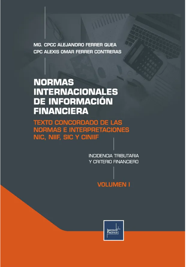 NORMAS INTERNACIONALES DE INFORMACIÓN FINANCIERA  TEXTO CONCORDADO DE LAS NORMAS E INTERPRETACIONES NIC, NIIF, SIC Y CINIIF INCIDENCIA TRIBUTARIA Y CRITERIO FINANCIERO - VOLUMEN I